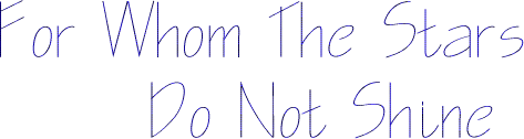 For Whom the Stars Do Not Shine